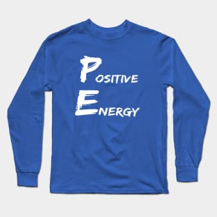 Positive Energy - punny PE teacher quotes Long Sleeve T-Shirt